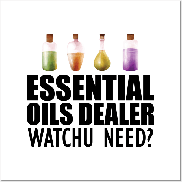 Essential Oils Dealer Watchu Need? Wall Art by KC Happy Shop